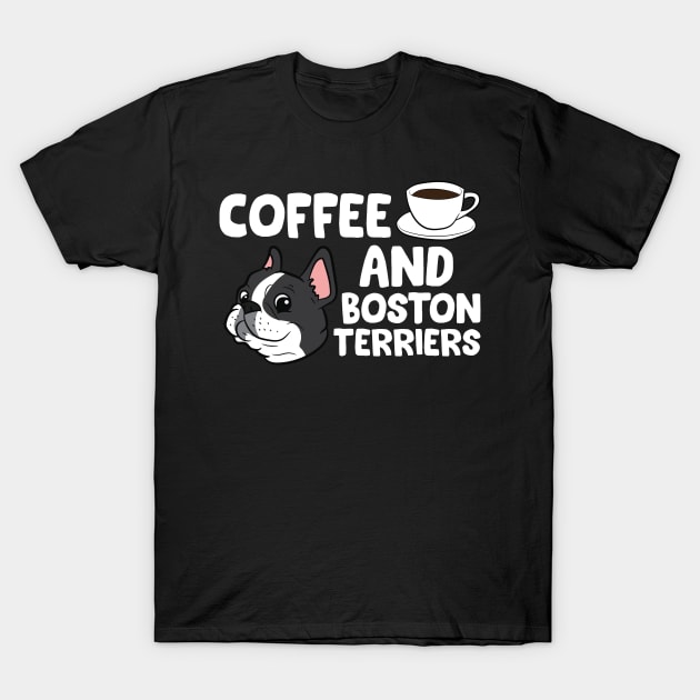 Funny Boston Terrier Lover Coffee And Boston Terriers T-Shirt by EQDesigns